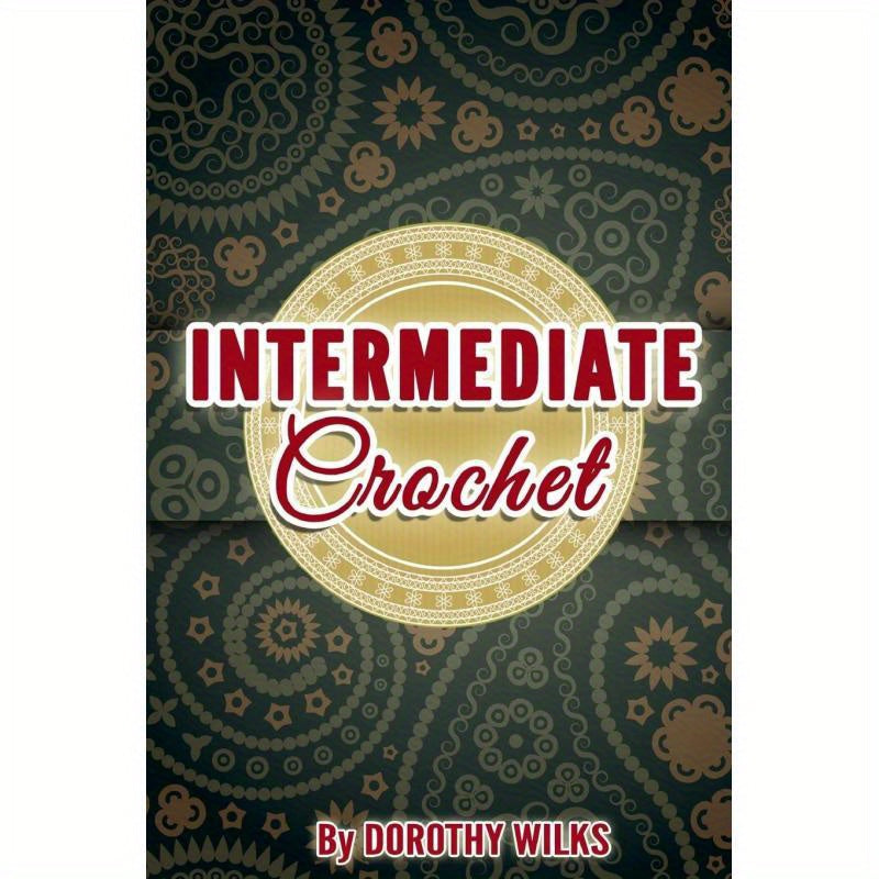 Intermediate Crochet Guide Dorothy Wilks for Advanced