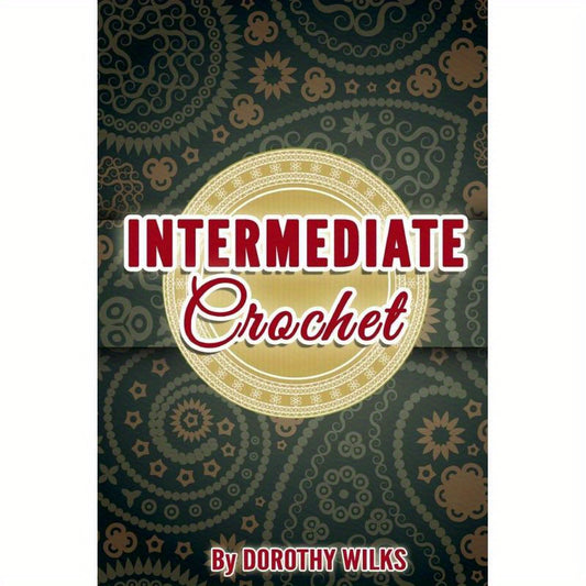 Intermediate Crochet Guide Dorothy Wilks for Advanced